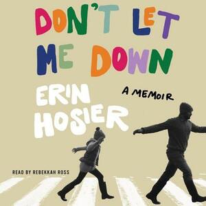 Don't Let Me Down: A Memoir by Erin Hosier