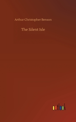 The Silent Isle by Arthur Christopher Benson