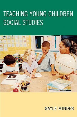 Teaching Young Children Social Studies by Gayle Mindes