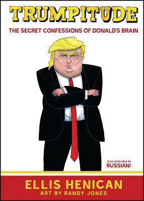 Trumpitude: The Secret Confessions of Donald's Brain by Ellis Henican