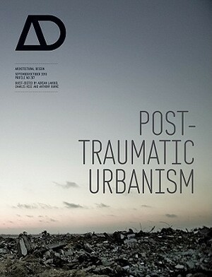 Post-Traumatic Urbanism by Anthony Burke, Adrian Lahoud