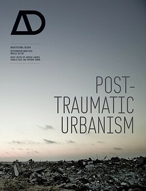 Post-Traumatic Urbanism by Adrian Lahoud, Anthony Burke