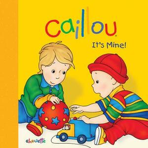 Caillou: It's Mine! by Joceline Sanschagrin
