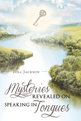 Mysteries Revealed On Speaking In Tongues by Tina Jackson