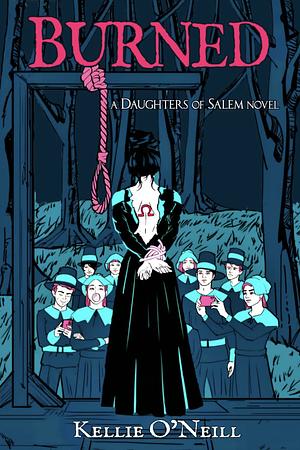 Burned: A Daughters of Salem Novel by Kellie O'Neill