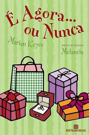 É Agora... Ou Nunca by Marian Keyes, Marian Keyes