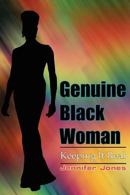 Genuine Black Woman: Keeping It Real by Jennifer Jones