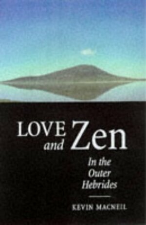 Love and Zen in the Outer Hebrides by Kevin MacNeil