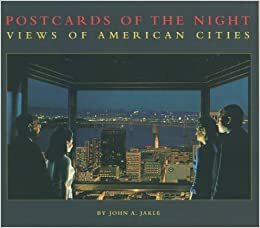 Postcards Of The Night: Views Of American Cities by John A. Jakle