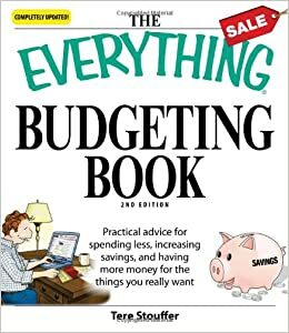 The Everything Budgeting Book: Practical advice for spending less, increasing savings, and having more money for the things you really want by Tere Stouffer