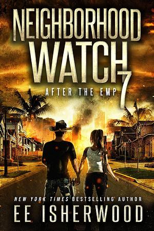 Neighborhood Watch 7: After the EMP by EE Isherwood, EE Isherwood