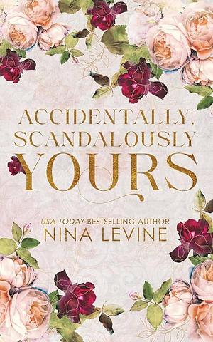 Accidentally, Scandalously Yours Special Edition by Nina Levine