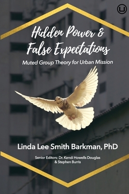 Hidden Power & False Expectations: Muted Group Theory for Urban Mission by Stephen Burris, Linda Lee Smith Barkman