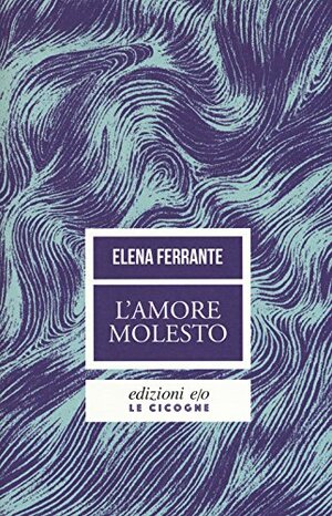 L'amore molesto by Elena Ferrante