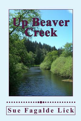 Up Beaver Creek by Sue Fagalde Lick