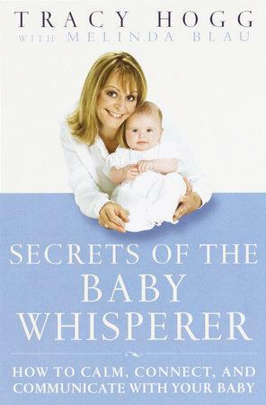 Secrets of the Baby Whisperer Secrets of the Baby Whisperer Secrets of the Baby Whisperer by Melinda Blau, Tracy Hogg