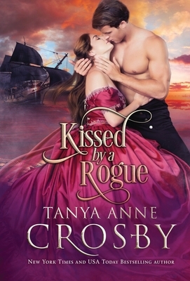 Kissed by a Rogue by Tanya Anne Crosby