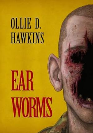 Ear Worms by Ollie D. Hawkins