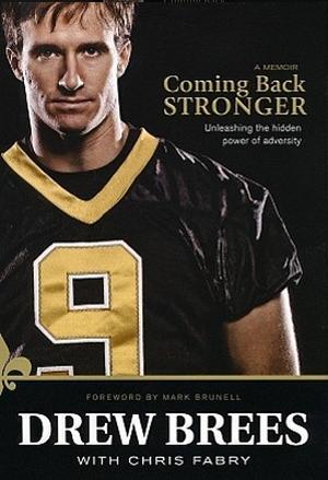Coming Back STRONGER: Unleashing the Hidden Power of Adversity by Mark Brunell, Chris Fabry, Drew Brees, Drew Brees