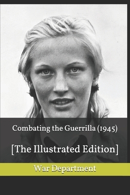 Combating the Guerrilla (1945): [The Illustrated Edition] by War Department