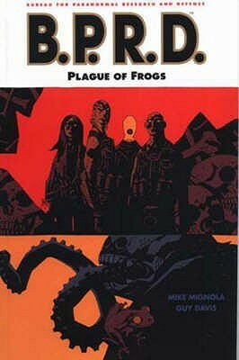 B.P.R.D. Volume 3: Plague Of Frogs by Mike Mignola, Guy Davis