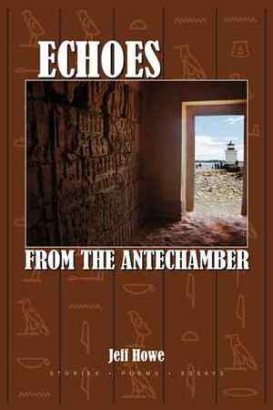 Echoes from the Antechamber by Jeff Howe