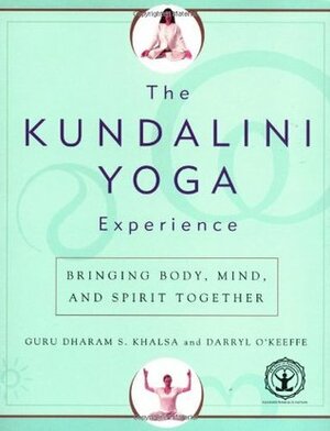 The Kundalini Yoga Experience: Bringing Body, Mind, and Spirit Together by Dharma Singh Khalsa