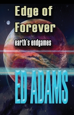 Edge of Forever: Earth's endgames by Ed Adams