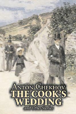 The Cook's Wedding and Other Stories by Anton Chekhov, Fiction, Short Stories, Classics, Literary by Anton Chekhov