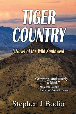 Tiger Country: A Novel of the Wild Southwest by Stephen J. Bodio