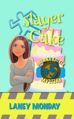 Slayer Cake: A Cozy Mystery by Laney Monday