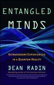 Entangled Minds: Extrasensory Experiences in a Quantum Reality by Dean Radin