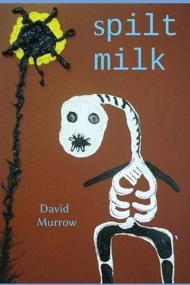 Spilt Milk by David Murrow