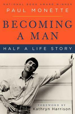 Becoming a Man: Half a Life Story by Kathryn Harrison, Paul Monette