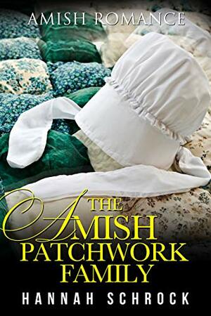 The Amish Patchwork Family by Hannah Schrock