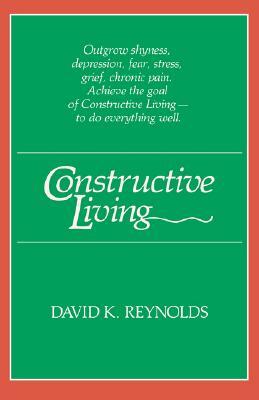 Constructive Living by David K. Reynolds