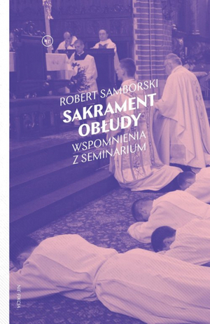 Sakrament obłudy. Wspomnienia z seminarium by Robert Samborski