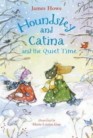 Houndsley and Catina and the Quiet Time by James Howe, Marie-Louise Gay