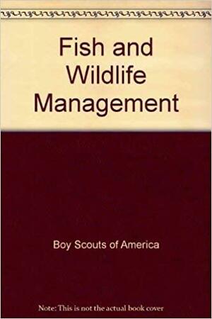 Fish and Wildlife Management by Boy Scouts of America