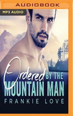 Ordered by the Mountain Man by Frankie Love