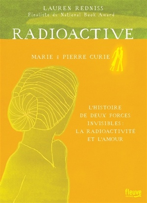Radioactive – L'histoire de deux forces invisibles: la radioactivité et l'amour by Lauren Redniss