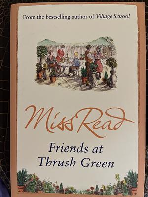 Friends at Thrush Green by Miss Read