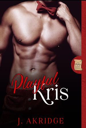 Playful Kris: The Naughty Series by J. Akridge