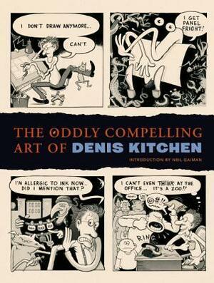 The Oddly Compelling Art of Denis Kitchen by Neil Gaiman, Denis Kitchen, Charles Brownstein