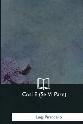 Cosi E (Se Vi Pare) by Luigi Pirandello