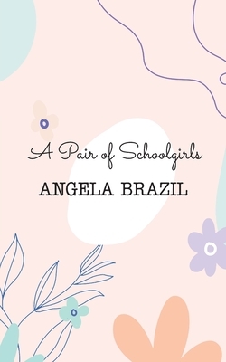 A Pair of Schoolgirls by Angela Brazil