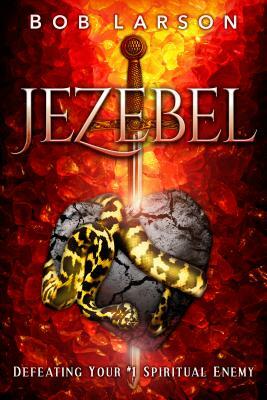 Jezebel: Defeating Your #1 Spiritual Enemy by Bob Larson
