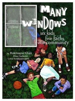 Many Windows: Six Kids, Five Faiths, One Community by Uma Krishnaswami, Rukhsana Khan, Elisa Carbone