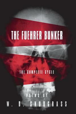 The Führer Bunker: A Cycle of Poems in Progress by W.D. Snodgrass