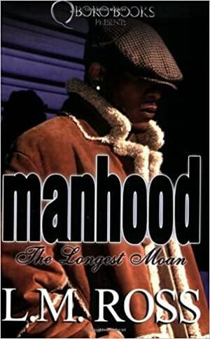 Manhood by L.M. Ross